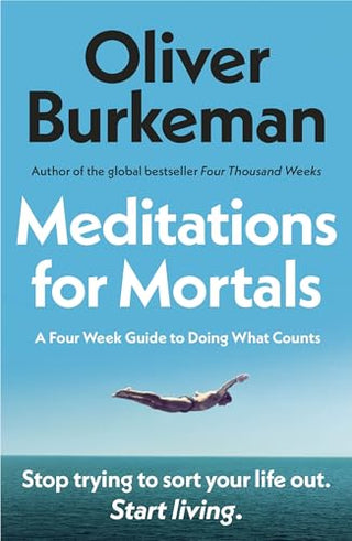 MEDITATIONS FOR MORTALS, O. Burkeman