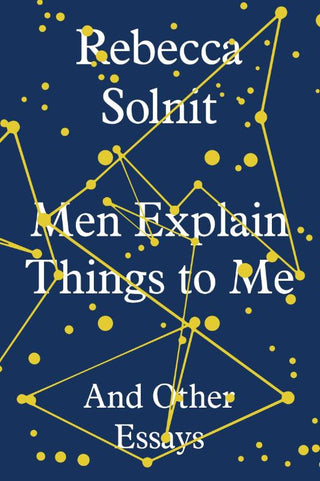 MEN EXPLAIN THINGS TO ME, R. Solnit (Hardcover edition)
