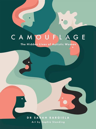 CAMOUFLAGE THE HIDDEN LIVES OF AUTISTIC WOMEN, DR. S. Bargiela