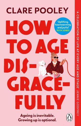 HOW TO AGE DISGRACEFULLY, C.Pooley