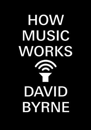 HOW MUSIC WORKS, D. Byrne