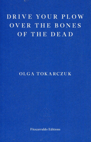 DRIVE YOUR PLOW OVER THE BONES OF THE DEAD, O. Tokarczuk