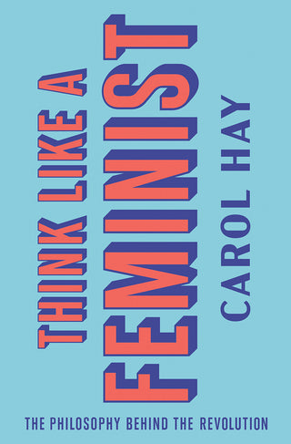 THINK LIKE A FEMINIST, C. Hay