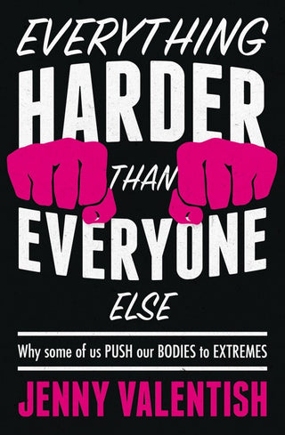 EVERYTHING HARDER THAN EVERYONE ELSE, J. Valentish