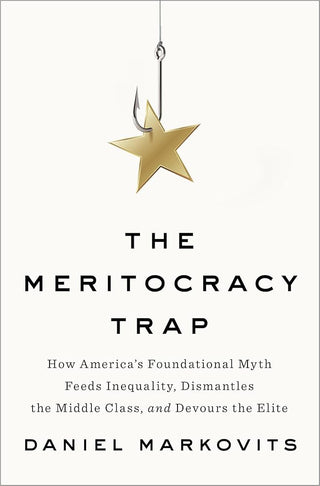 THE MERITOCRACY TRAP, D. Markovits