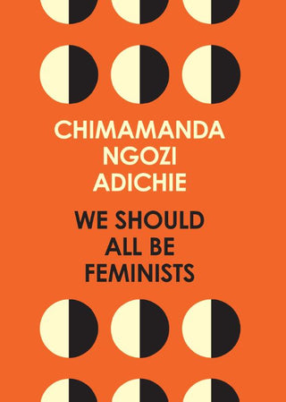 WE SHOULD ALL BE FEMINISTS, C. N. Adichie