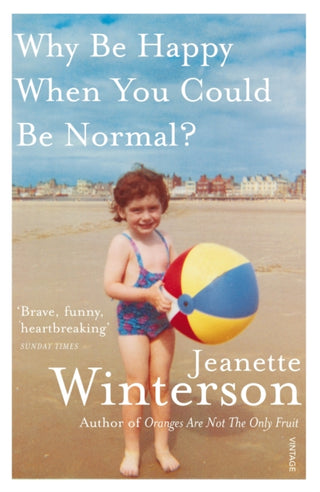 WHY BE HAPPY WHEN YOU COULD BE NORMAL, J. Winterson