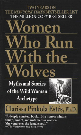 WOMEN WHO RUN WITH THE WOLVES, C. Pinkola Estes Ph.D.