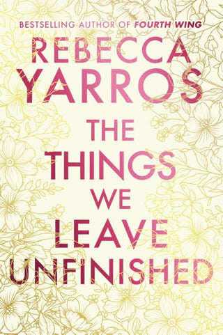THE THINGS WE LEAVE UNFINISHED, R. Yarros