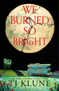 WE BURNED SO BRIGHT, TJ. Klune