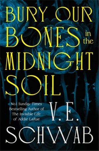 BURY BONES IN THE MIDNIGHT SOIL, V.E. Schwab