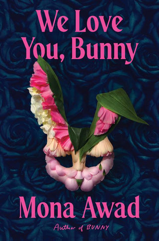 WE LOVE YOU, BUNNY, MONA AWAD.