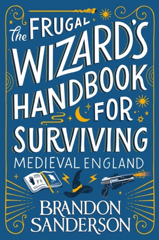 THE FRUGAL WIZARD'S HANDBOOK FOR SURVIVING MEDIEVAL ENGLAND, B. Sanderson