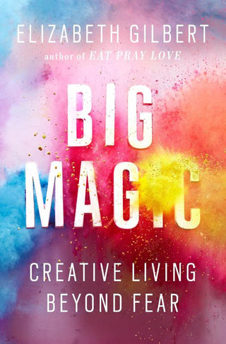 BIG MAGIC, E. Gilbert (hardcover edition)
