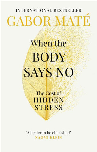 WHEN THE BODY SAYS NO, G. Maté