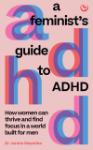 A FEMINIST'S GUIDE TO ADHD, DR. J. Maschke