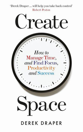 CREATE SPACE | How to Manage Time and Find Focus, Productivity and Success, D. Draper