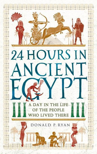24 HOURS IN ANCIENT EGYPT, D. P. Ryan