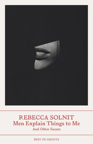 MEN EXPLAIN THINGS TO ME and other essays, R. Solnit (kopie)