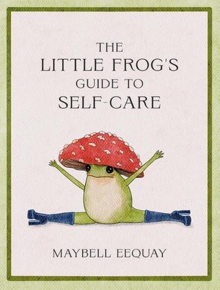 THE LITTLE FROG'S GUIDE TO SELF-CARE, M. Eequay