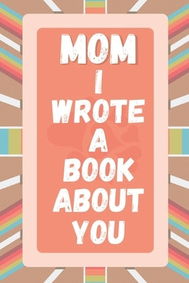 MOM I WROTE A BOOK ABOUT YOU