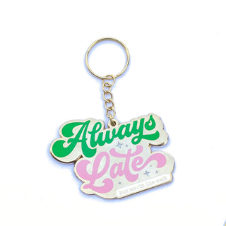 Keychain 'ALWAYS LATE but worth the wait'