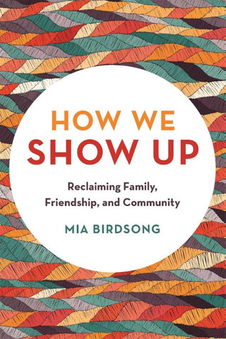 HOW WE SHOW UP, M. Birdsong