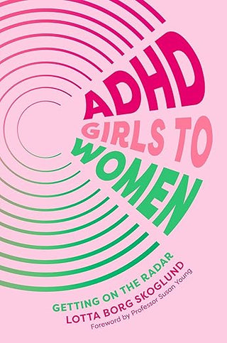 ADHD GIRLS TO WOMEN, L.B. Skoglund