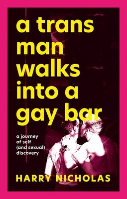 A TRANS MAN WALKS INTO A GAY BAR, H. Nicholas