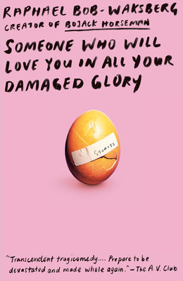 SOMEONE WHO WILL LOVE YOU IN ALL YOUR DAMAGED GLORY, R. bobwaksberg