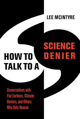 HOW TO TALK TO A SCIENCE DENIER, L. McIntyre